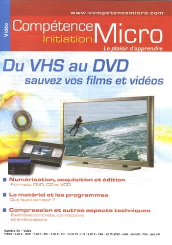 Compétence Micro N° 43 Du VHS au DVD. Sauvez vos films et vidéos.