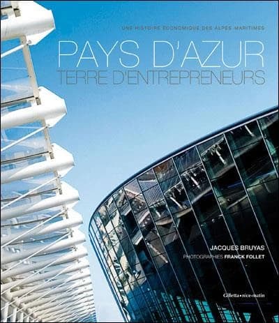 Pays d'Azur, terre d'entrepreneurs : une histoire économique des Alpes-Maritimes