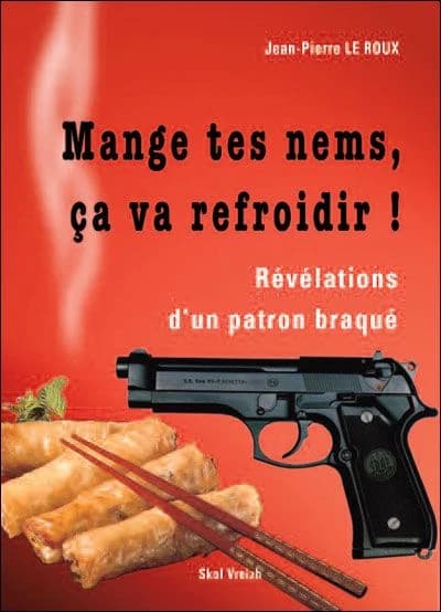 Mange tes nems, ça va refroidir ! : révélations d'un patron braqué : récit
