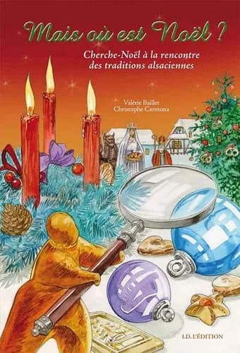 Mais où est Noël ? : Cherche-Noël à la rencontre des traditions alsaciennes