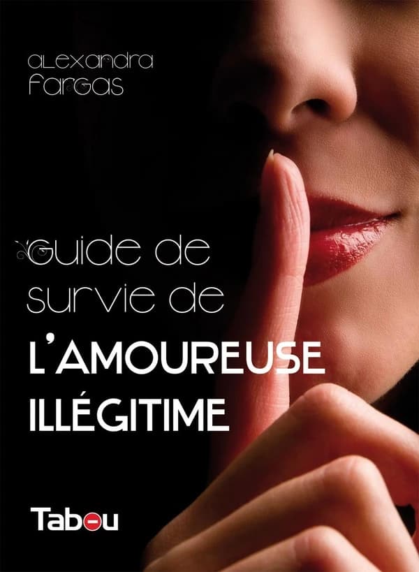 Le guide de survie de l'amoureuse illégitime : 44 principes incontournables pour oublier déprime et morosité...