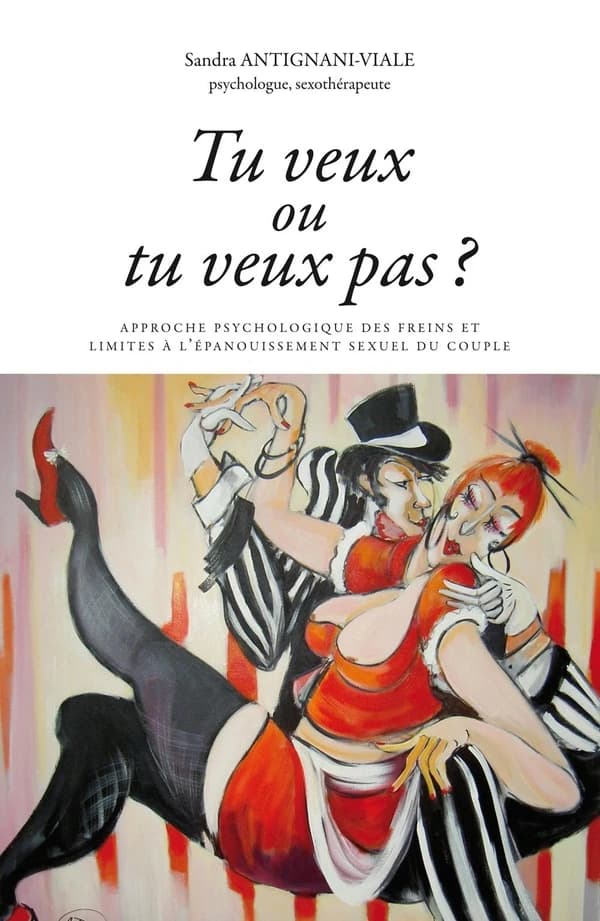 Tu veux ou tu veux pas ? : approche psychologique des freins et limites à l'épanouissement sexuel du couple