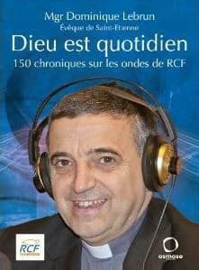 Dieu est quotidien : 150 chroniques sur les ondes de RCF