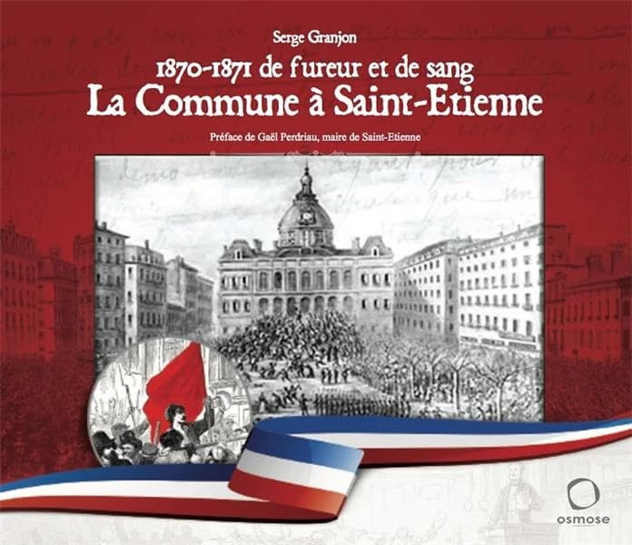 1870-1871 de fureur et de sang : la Commune à Saint-Étienne