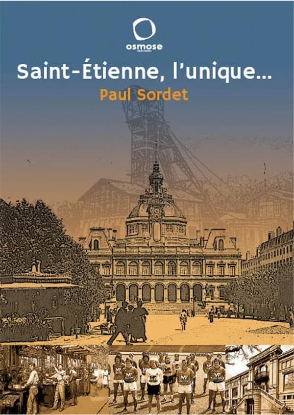 Saint-Étienne, l'unique (2e éd. corrigée et augmentée) Paul Sordet