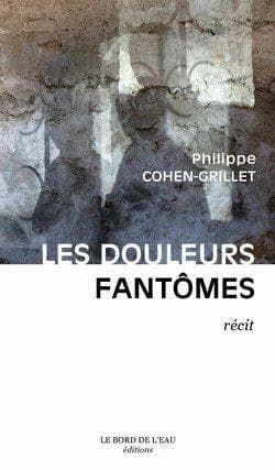 Les douleurs fantômes : [récit]