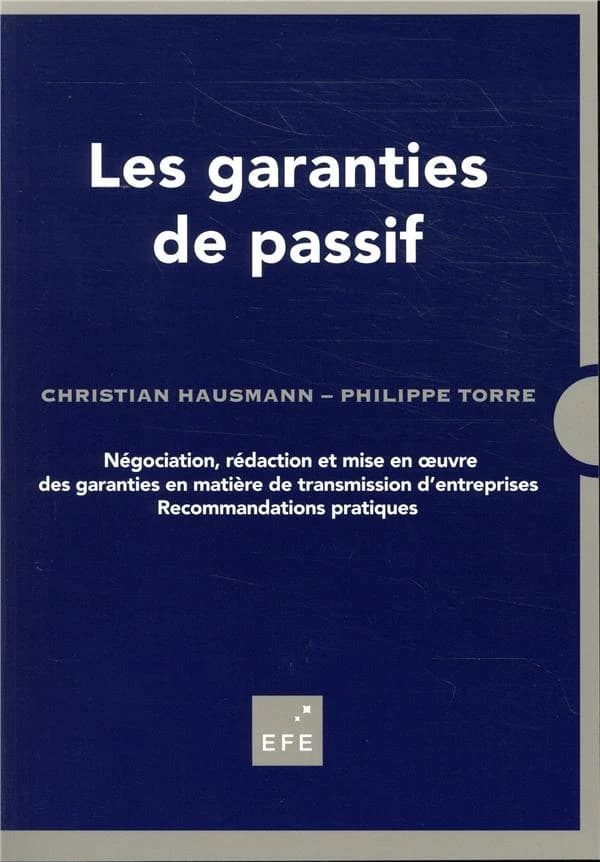 Les garanties de passif : négociation, rédaction et mise en oeuvre des garanties en matière de transmission d'entreprises, recommandations pratiques (5e éd., 2018) Christian Hausmann, Philippe Torre