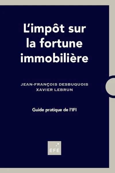 L'impôt sur la fortune immobilière (2e éd., 2019) Jean-François Desbuquois,... Xavier Lebrun,...