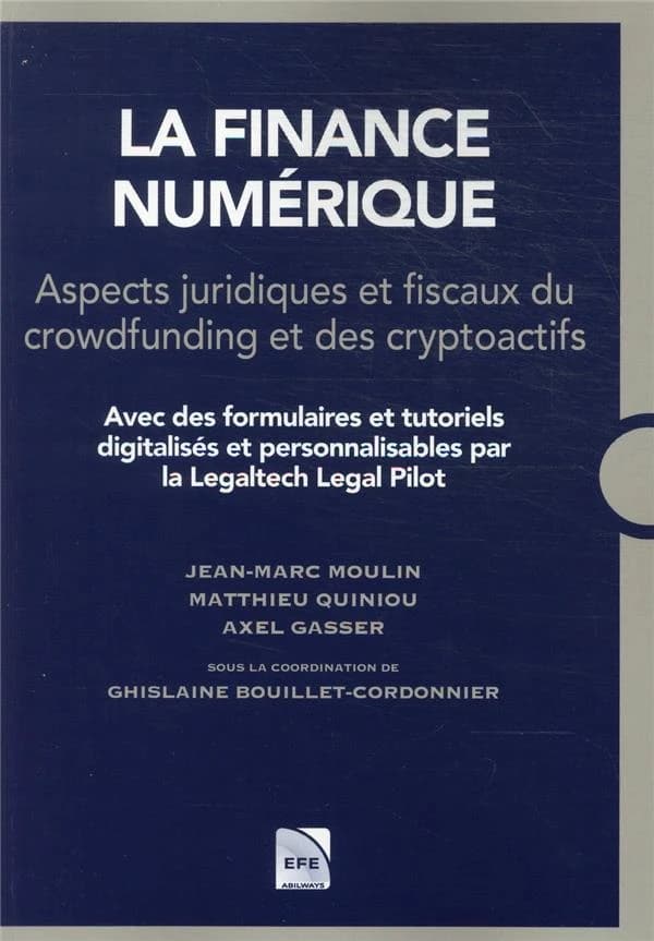 La finance numérique : aspects juridiques et fiscaux du crowdfunding et des cryptoactifs : avec des formulaires et tutoriels digitalisés et personnalisés par la Legaltech Legal Pilot