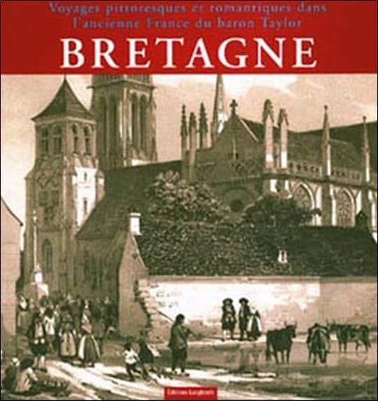 Bretagne : voyages pittoresques et romantiques dans l'ancienne France du baron Taylor