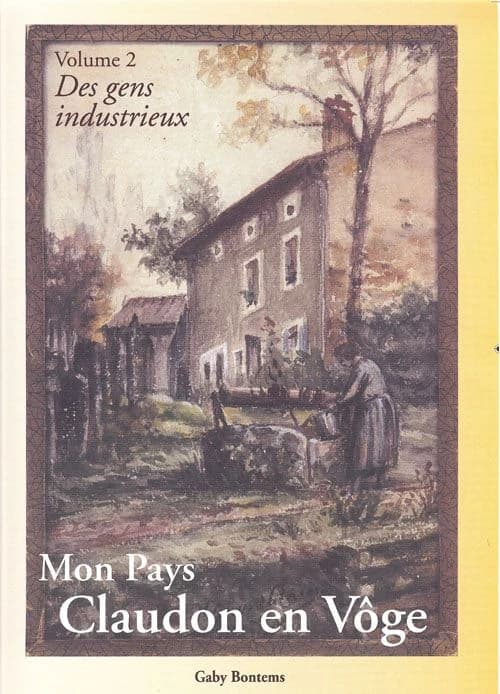 Mon pays, Claudon en Vôge. Volume 2, Des gens industrieux