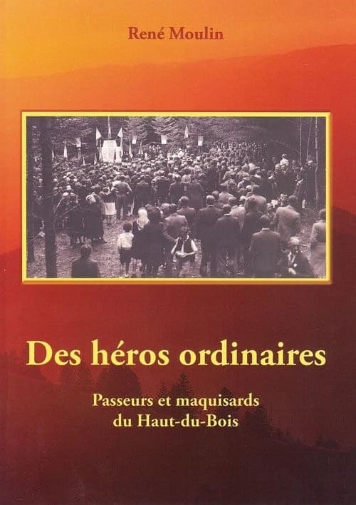 Des héros ordinaires : passeurs et maquisards du Haut-du-Bois