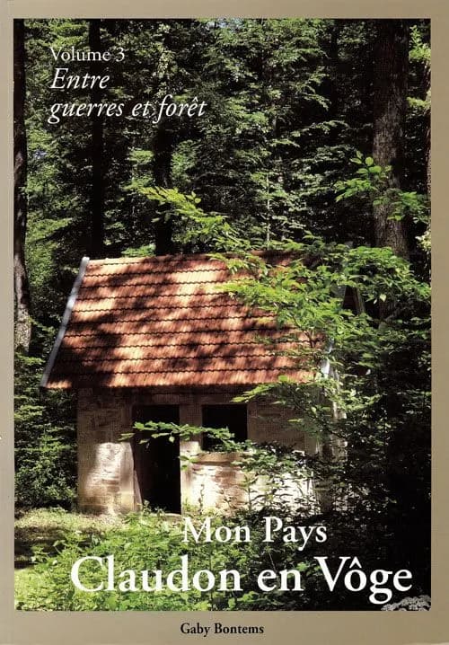 Mon pays, Claudon en Vôge. Volume 3, Entre guerres et forêt