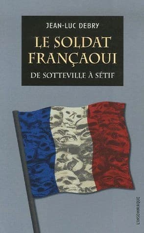 Le soldat françaoui : De Sotteville à Sétif