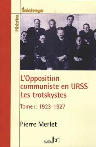 L'opposition communiste en URSS Tome I : les trotskystes, 1923-1938, la lutte antibureaucratique dans le parti bolchevique : les trotskystes (1923-1938)