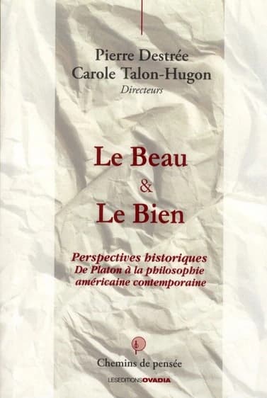 Le beau & le bien : perspectives historiques de Platon à la philosophie américaine contemporaine