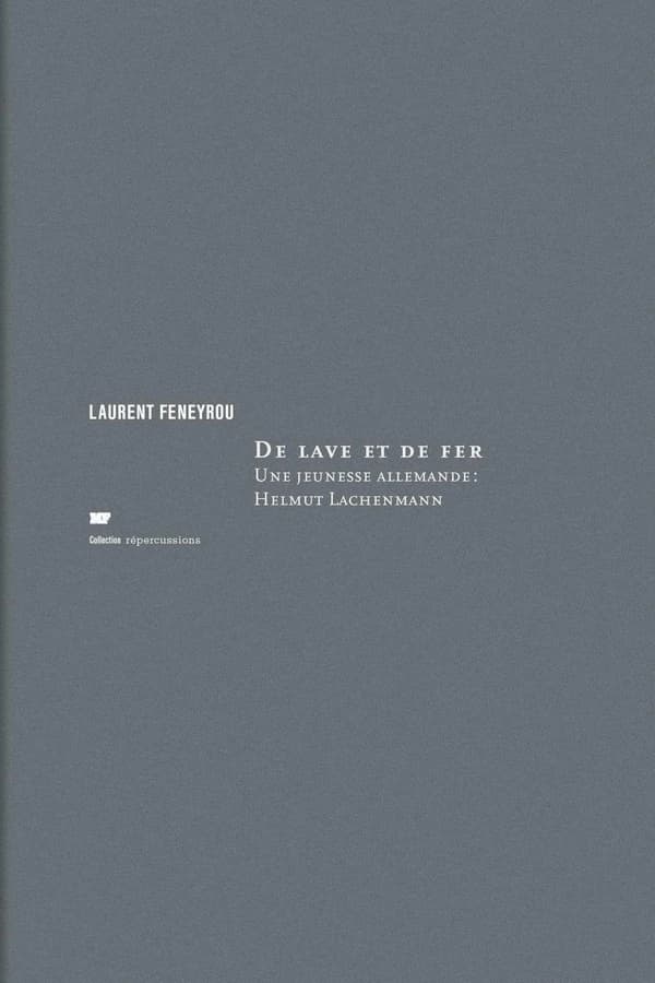 De lave et de fer : une jeunesse allemande : Helmut Lachenmann