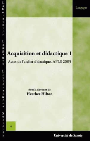 Acquisition et didactique. 1 : actes de l'atelier didactique, AFLS, [septembre] 2005, [Chambéry]