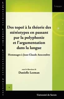 Des topoï à la théorie des stéréotypes en passant par la polyphonie et l'argumentation dans la langue : hommages à Jean-Claude Anscombre