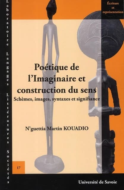 Poétique de l'imaginaire et construction du sens : schèmes, images, syntaxes et signifiance : "Épitomé", Tchicaya U Tam'si, "Déjà vu", Noël X Ébony, "Césarienne" Zadi Zaourou, "Éloges", Saint-John Perse