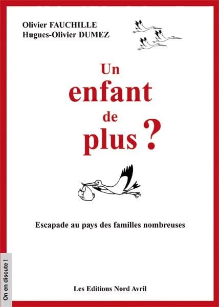 Un enfant de plus ? : escapade au pays des familles nombreuses : entretiens avec le père d'une famille de huit enfants, Olivier, menés par le journaliste Hugues-Olivier Dumez