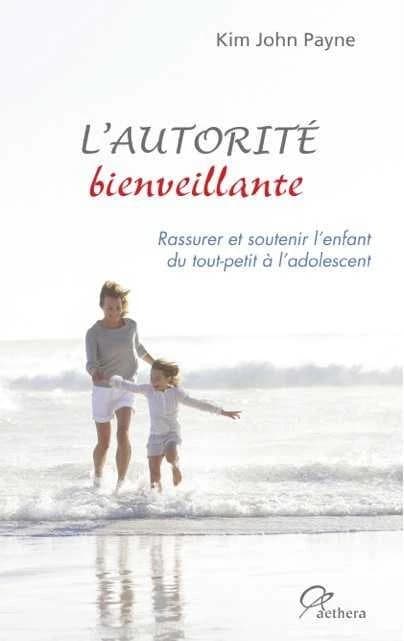 L'autorité bienveillante : rassurer et soutenir l'enfant, du tout-petit à l'adolescent