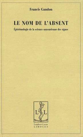 Le nom de l'absent, épistémologie de la science saussurienne des signes