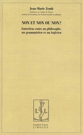 Non et non ou non ? : entretiens entre un philosophe, un grammairien et un logicien