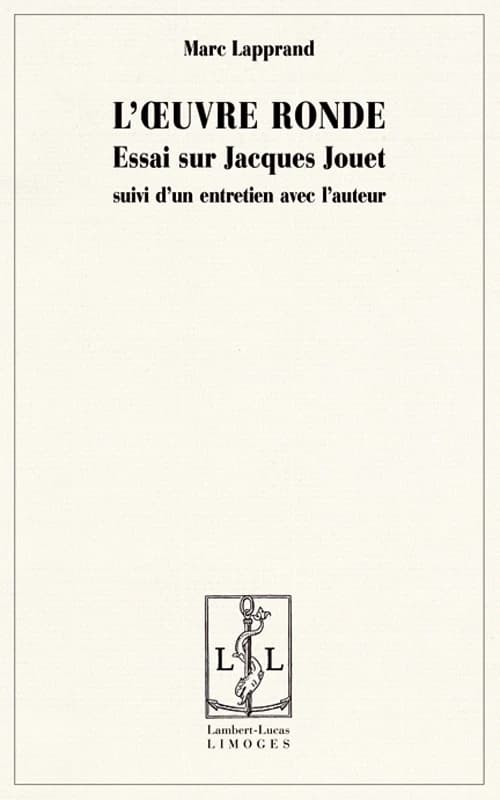 L'oeuvre ronde : essai sur Jacques Jouet ; suivi d'un entretien avec l'auteur