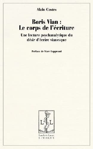Boris Vian, le corps de l'écriture : une lecture psychanalytique du désir d'écrire vianesque