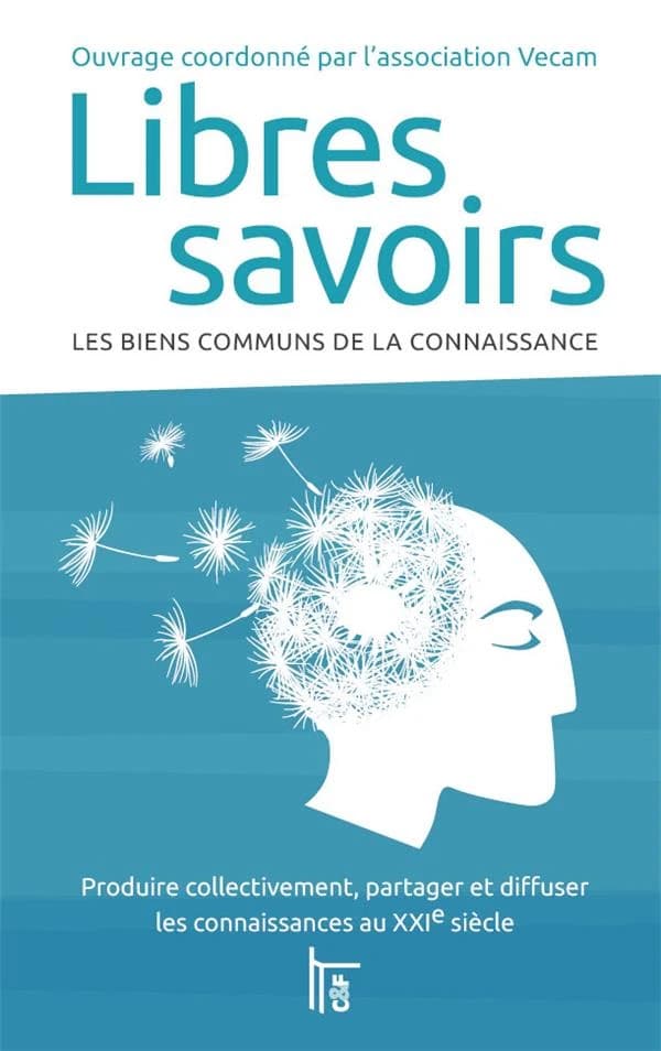 Libres savoirs : les biens communs de la connaissance : produire collectivement, partager et diffuser les connaissances au XXIe siècle