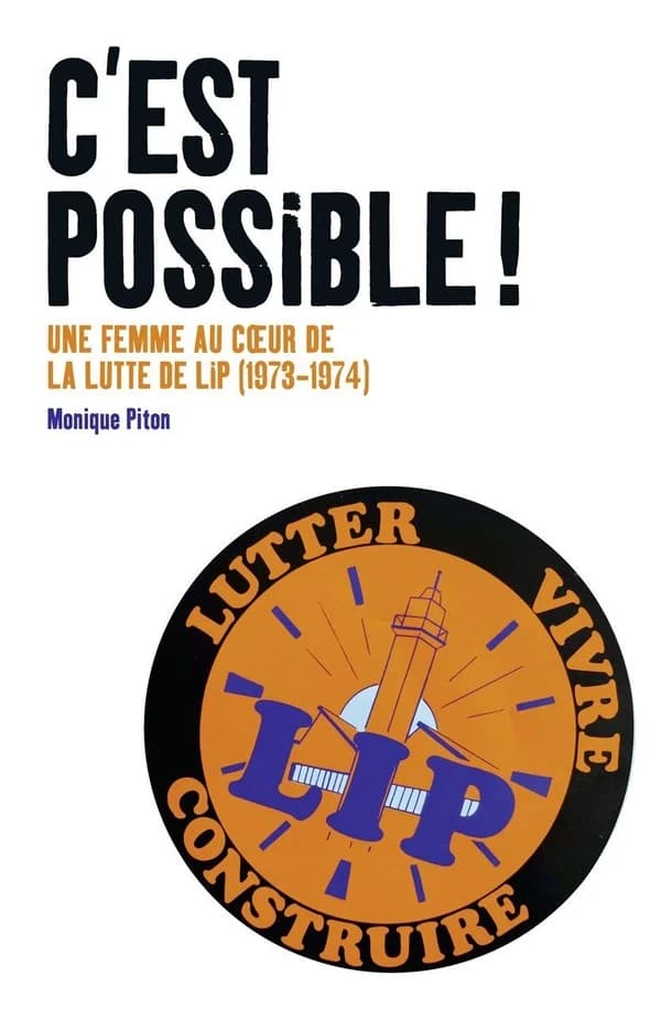 C'est possible ! : une femme au coeur de la lutte de Lip, 1973-1974 ([Nouvelle] éd.) Monique Piton