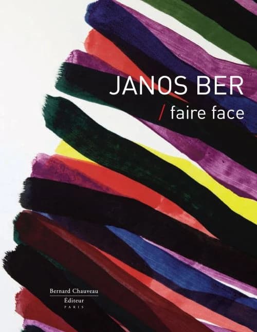 Janos Ber, Faire face : [exposition, Le Cateau-Cambrésis, Musée départemental Matisse, 27 juin-19 septembre 2010, Bignan, château du Domaine départemental de Kerguéhennec, 3 juillet-26 septembre 2010]