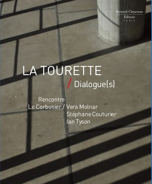 La Tourette : dialogue-s : Le Corbusier-Vera Molnar, Stéphane Couturier, Ian Tyson : [exposition, Éveux, Couvent de la Tourette, 16 septembre-1 novembre 2010]