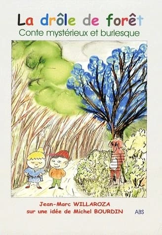 La drôle de forêt : conte mystérieux et burlesque pour les enfants de 6-11 ans...
