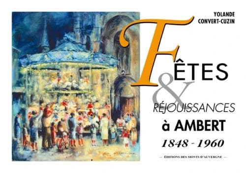 Fêtes & réjouissances à Ambert, 1848-1960