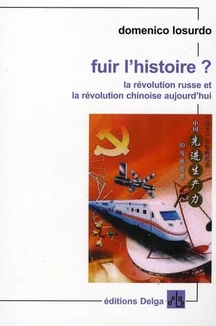 Fuir l'histoire ? : la révolution russe et la révolution chinoise aujourd'hui ([Nouvelle éd. revue et augmentée]) Domenico Losurdo ; traduit de l'italien par Aymeric Monville [et al.]