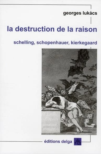 La destruction de la raison. Schelling, Schopenhauer, Kierkegaard