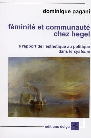 Féminité et communauté chez Hegel : le rapport de l'esthétique au politique dans le système