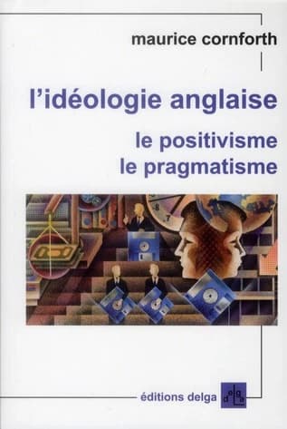 L'idéologie anglaise : le positivisme, le pragmatisme