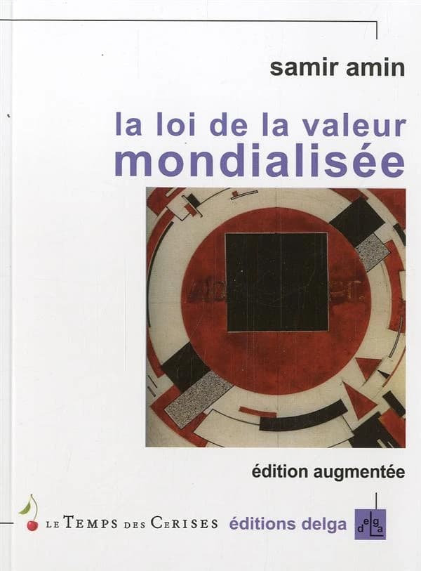 La loi de la valeur mondialisée : Marx actuel... (Éd. augmentée) Samir Amin