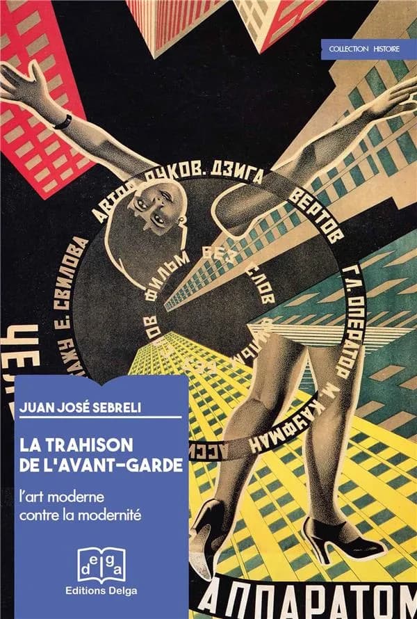 La trahison de l'avant-garde : l'art moderne contre la modernité