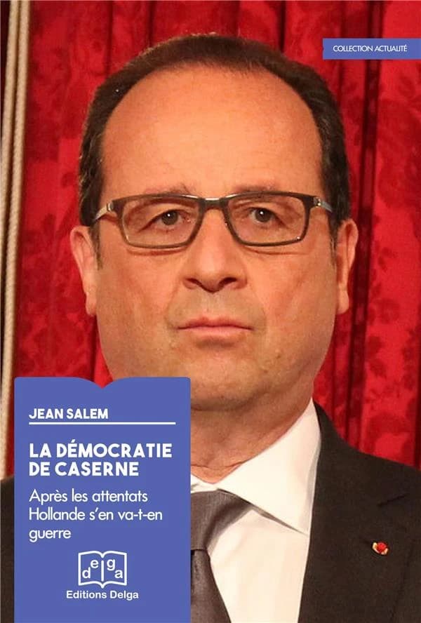 La démocratie de caserne : après les attentats Hollande s'en va-t-en guerre : 13 novembre 2015 et après, la France, le monde, nos luttes