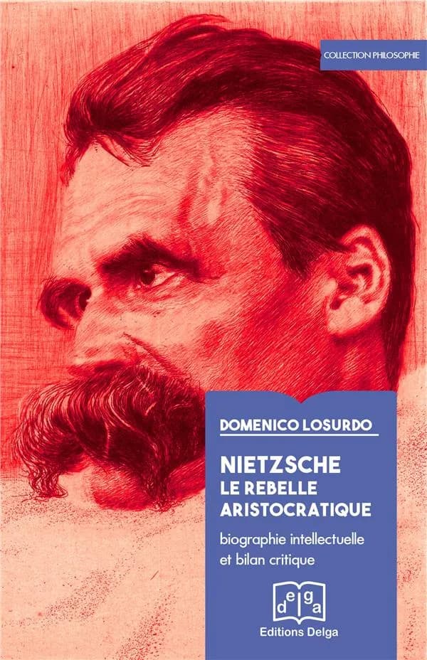 Nietzsche, le rebelle aristocratique : biographie intellectuelle et bilan critique