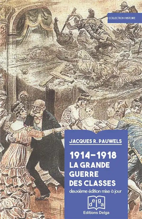 1914-1918, la grande guerre des classes (2e éd. entièrement refondue, mise à jour et augmentée d'un index) Jacques R. Pauwels ; traduit du néerlandais par Frank Degrez