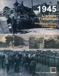 1945, l'armée française dans la campagne d'Allemagne