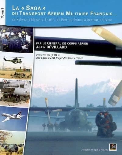 La saga du transport aérien militaire français : de Kolwezi à Mazar-e-Sharif, de Port-au-Prince à Dumont-d'Urville. Tome 1