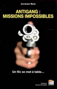 Antigang : missions impossibles : un flic se met à table