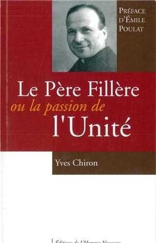 Le père Fillère ou La passion de l'unité : une biographie suivie d'un choix de textes