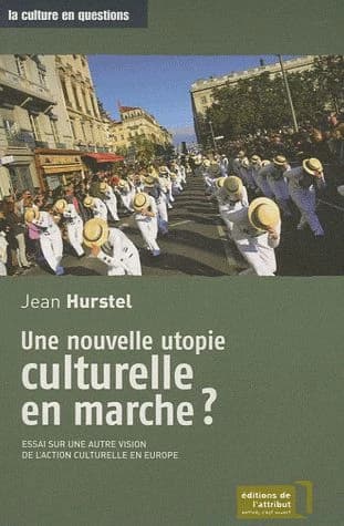 Une nouvelle utopie culturelle en marche ? : essai sur une autre vision de l'action culturelle en Europe